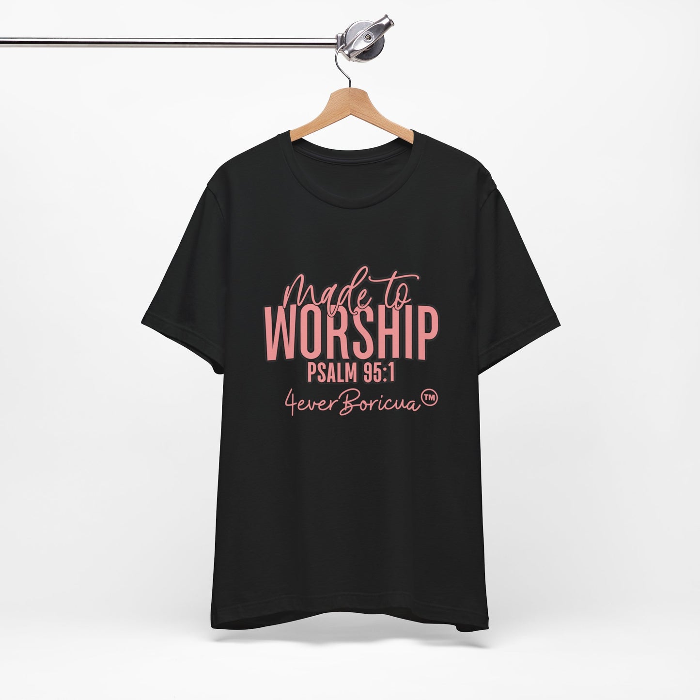 CAMISETAS PR UNISEX MADE TO WORSHIP PSALM 95:1 T-SHIRT | 4EVERBORICUA