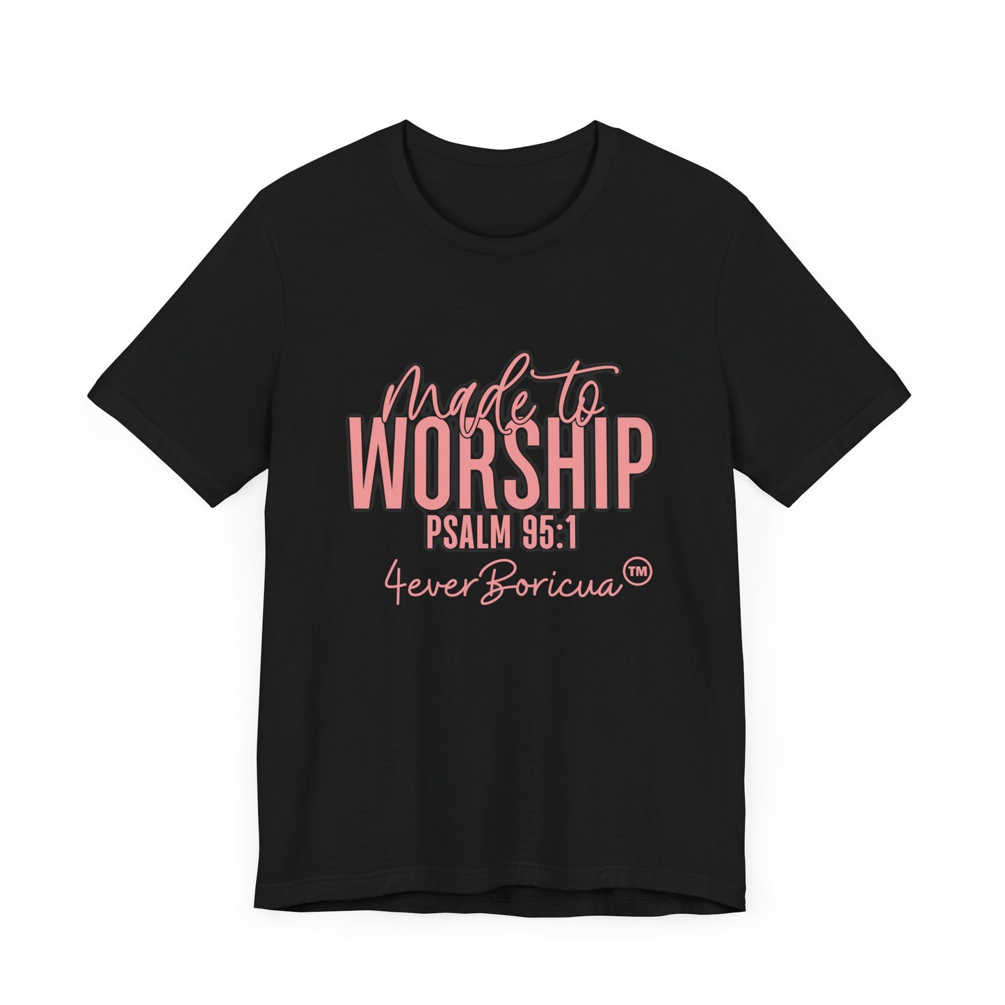 CAMISETAS PR UNISEX MADE TO WORSHIP PSALM 95:1 T-SHIRT | 4EVERBORICUA