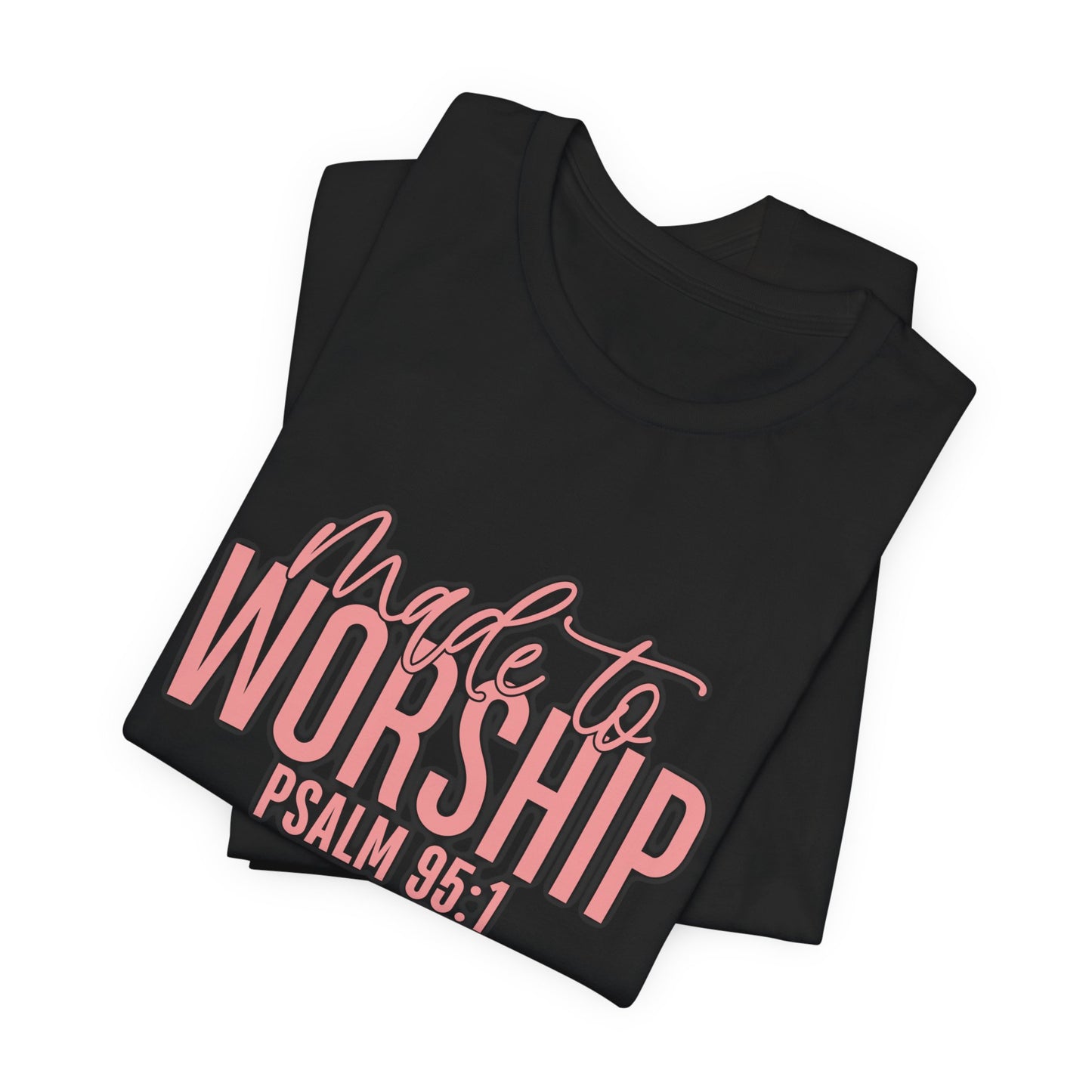 CAMISETAS PR UNISEX MADE TO WORSHIP PSALM 95:1 T-SHIRT | 4EVERBORICUA