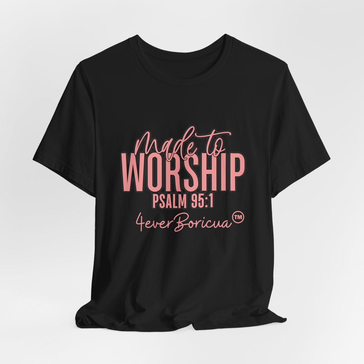 CAMISETAS PR UNISEX MADE TO WORSHIP PSALM 95:1 T-SHIRT | 4EVERBORICUA