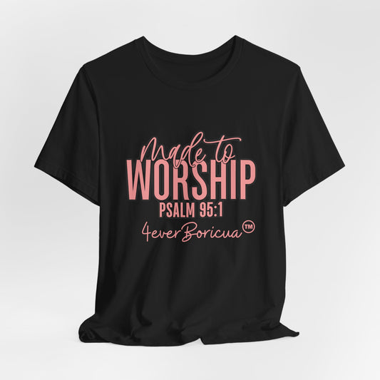 CAMISETAS PR UNISEX MADE TO WORSHIP PSALM 95:1 T-SHIRT | 4EVERBORICUA