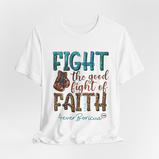 CAMISETAS PR FIGHT THE GOOD FIGHT OF FAITH T-SHIRT | 4EVERBORICUA